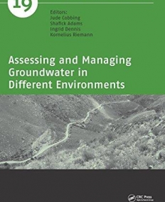Assessing and Managing Groundwater in Different Environments (IAH - Selected Papers on Hydrogeology)