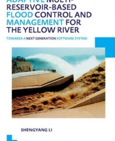 Adaptive Multi-reservoir-based Flood Control and Management for the Yellow River: Towards a Next Generation Software System - UNESCO-IHE PhD Thes