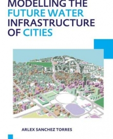 Modelling the Future Water Infrastructure of Cities: UNESCO-IHE PhD Thesis