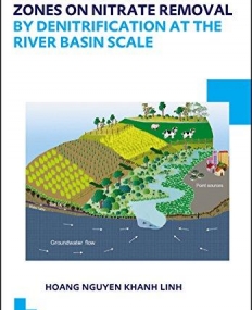 The Effect of Riparian Zones on Nitrate Removal by Denitrification at the River Basin Scale: UNESCO-IHE PhD Thesis