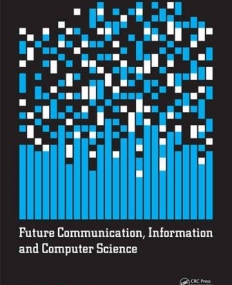 Future Communication, Information and Computer Science: Proceedings of the 2014 International Conference on Future Communication, Information and ...