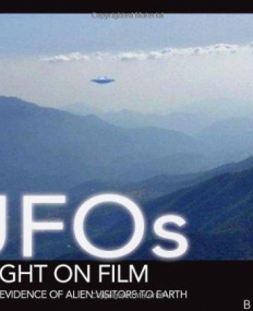 UFOS CAUGHT ON FILM: AMAZING EVIDENCE OF ALIEN VISITORS TO EARTH