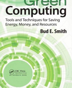 GREEN COMPUTING:TOOLS AND TECHNIQUES FOR SAVING ENERGY, MONEY, AND RESOURCES