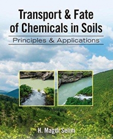 Transport & Fate of Chemicals in Soils: Principles & Applications (Advances in Trace Elements in the Environment)