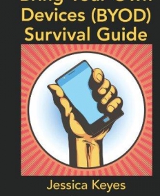 BRING YOUR OWN DEVICES (BYOD) SURVIVAL GUIDE