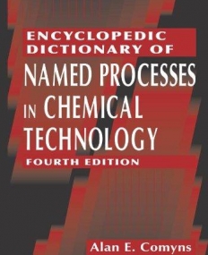 Encyclopedic Dictionary of Named Processes in Chemical Technology, Fourth Edition