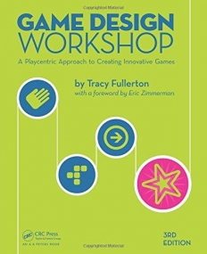 Game Design Workshop: A Playcentric Approach to Creating Innovative Games, Third Edition