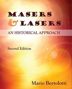 Masers and Lasers, Second Edition: An Historical Approach