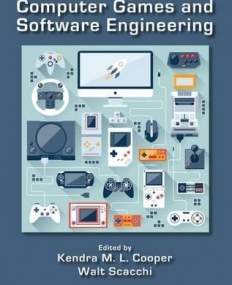 Computer Games and Software Engineering (Chapman & Hall/CRC Innovations in Software Engineering and Software Development Series)