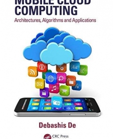 Mobile Cloud Computing: Architectures, Algorithms and Applications