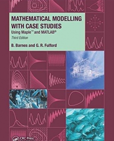 Mathematical Modelling with Case Studies: Using Maple and MATLAB, Third Edition (Textbooks in Mathematics)