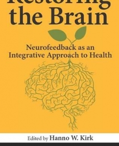 Restoring the Brain: Neurofeedback as an Integrative Approach to Health(B&Eb)