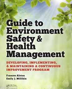 Guide to Environment Safety and Health Management: Developing, Implementing, and Maintaining a Continuous Improvement Program (Industrial Innovation