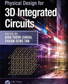 Physical Design for 3D Integrated Circuits (Devices, Circuits, and Systems)