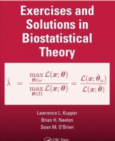 EXERCISES AND SOLUTIONS IN BIOSTATISTICAL THEORY