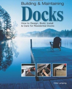BUILDING & MAINTAINING DOCKS, HOW TO BUILD & CARE FOR DOCKS RAFTS & OTHER SHORELINE