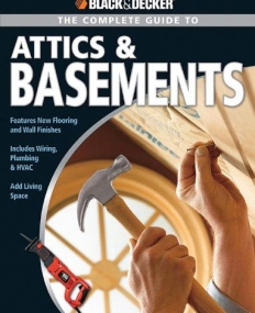 COMPLETE GUIDE TO ATTICS AND BASEMENTS