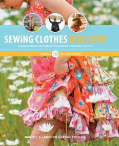 SEWING CLOTHES KIDS LOVE: SEWING PATTERNS AND INSTRUCTIONS FOR BOYS' AND GIRLS' OUTFITS