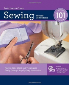 SEWING 101, REVISED AND UPDATED: MASTER BASIC SKILLS AND TECHNIQUES EASILY THROUGH STEP-BY-STEP INSTRUCTION