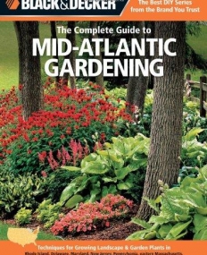 BLACK & DECKER THE COMPLETE GUIDE TO MID-ATLANTIC GARDENING