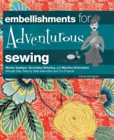 EMBELLISHMENTS FOR ADVENTUROUS SEWING: MASTER APPLIQUE, DECORATIVE STITCHING
