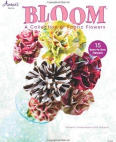 Bloom: A Collection of Fabric Flowers