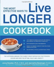 THE MOST EFFECTIVE WAYS TO LIVE LONGER COOKBOOK: THE SURPRISING, UNBIASED TRUTH ABOUT GREAT-TASTING FOOD THAT PREVENTS