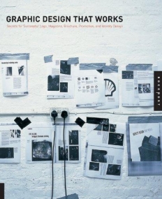 GRAPHIC DESIGN THAT WORKS: SECRETS FOR SUCCESSFUL LOGO, MAGAZINE, BROCHURE, PROMOTION, AND IDENTITY
