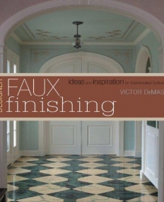 DESIGNER FAUX FINISHING: IDEAS AND INSPIRATION FOR SOPHISTICATED SURFACES
