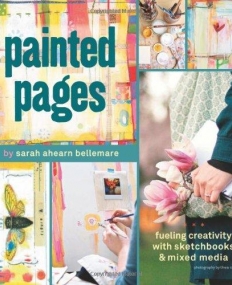 PAINTED PAGES: FUELING CREATIVITY WITH SKETCHBOOKS AND MIXED MEDIA