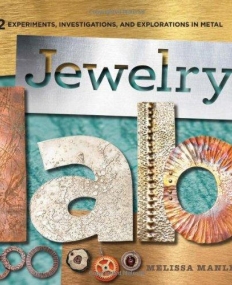 JEWELRY LAB: 52 EXPERIMENTS, INVESTIGATIONS, AND EXPLORATIONS IN METAL (LAB SERIES)