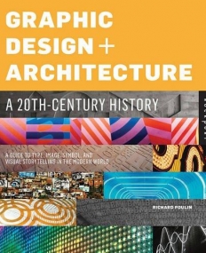 GRAPHIC DESIGN AND ARCHITECTURE, A 20TH CENTURY HISTORY