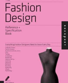 THE FASHION DESIGN REFERENCE & SPECIFICATION BOOK: EVERYTHING FASHION DESIGNERS NEED TO KNOW EVERY DAY