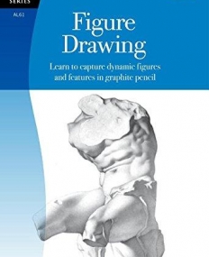 Figure Drawing: Learn to capture dynamic figures and features in graphite pencil (Artist's Library)