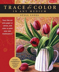 Still Lifes: Trace line art onto paper or canvas, and color or paint your own masterpieces (Trace & Color)