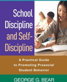 SCHOOL DISCIPLINE AND SELF-DISCIPLINE: A PRACTICAL GUIDE TO PROMOTING PROSOCIAL STUDENT BEHAVIOR