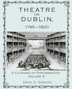 THEATRE IN DUBLIN, 1745-1820: A CALENDAR OF PERFORMANCES, VOLUME 3