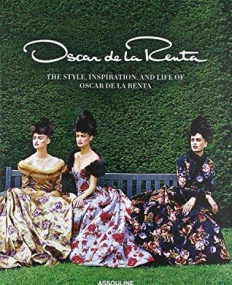 Oscar de La Renta: The Style, Inspiration, and Life of Oscar de La Renta