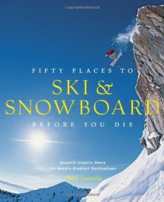 Fifty Places to Ski and Snowboard Before You Die