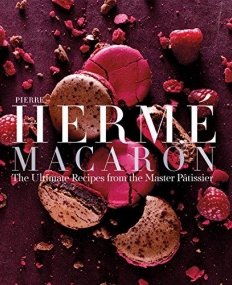 Pierre Hermé Macarons: The Ultimate Recipes from the Master Ptissier