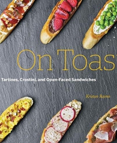 On Toast: Tartine, Crostini, and Open-Faced Sandwiches