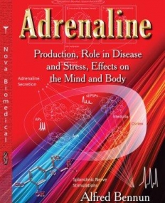 Adrenaline: Production, Role in Disease and Stress, Effects on the Mind and Body (Endocrinology Research and Clinical Developments)