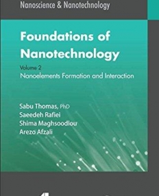 Foundations of Nanotechnology, Volume Two: Nanoelements Formation and Interaction (AAP Research Notes on Nanoscience and Nanotechnology)