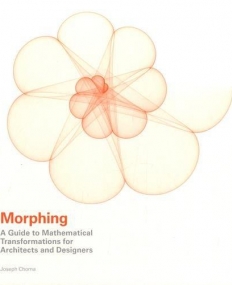 Morphing: A Guide to Mathematical Transformations for Architects and Designers