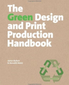 The Green Design and Print Production Handbook: Save Time: Save Money: Save the Planet