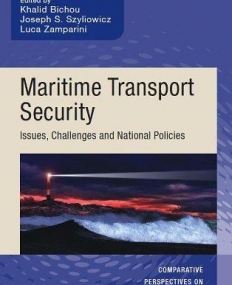 Maritime Transport Security: Issues, Challenges and National Policies (Comparative Perspectives on Transportation Security series)
