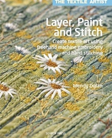 Layer, Paint and Stitch: Create textile art using freehand machine embroidery and hand stitching (Textile Artist)