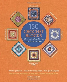 150 Crochet Blocks: Charts, Instructions, Tools & Techniques