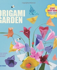 The Origami Garden: Amazing Flowers, Leaves, Bugs and Other Critters - Full and Clear Instructions for All Skill Levels