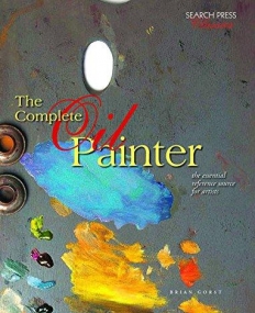 Complete Oil Painter: The Essential Reference Source for Artists
